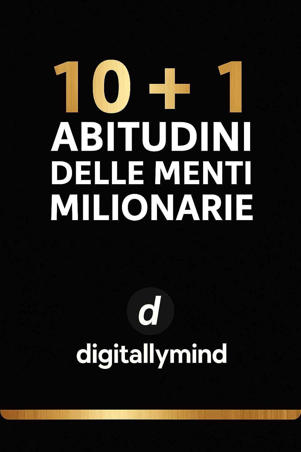10+1 Abitudini delle menti milionarie-by Digitallymind
